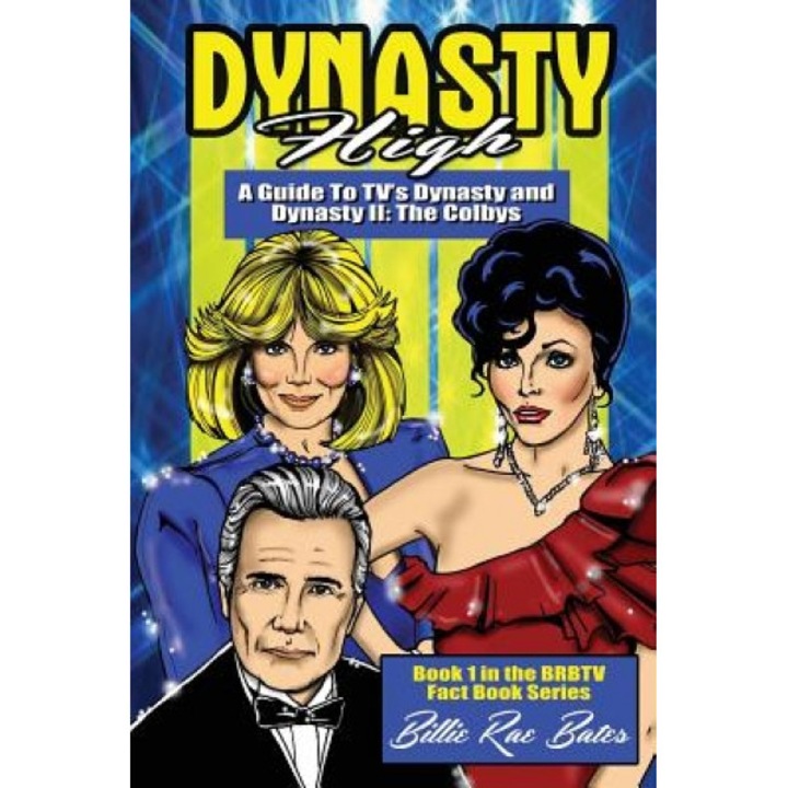 Dynasty High: A Guide to TV's Dynasty, Billie Rae Bates (Author)