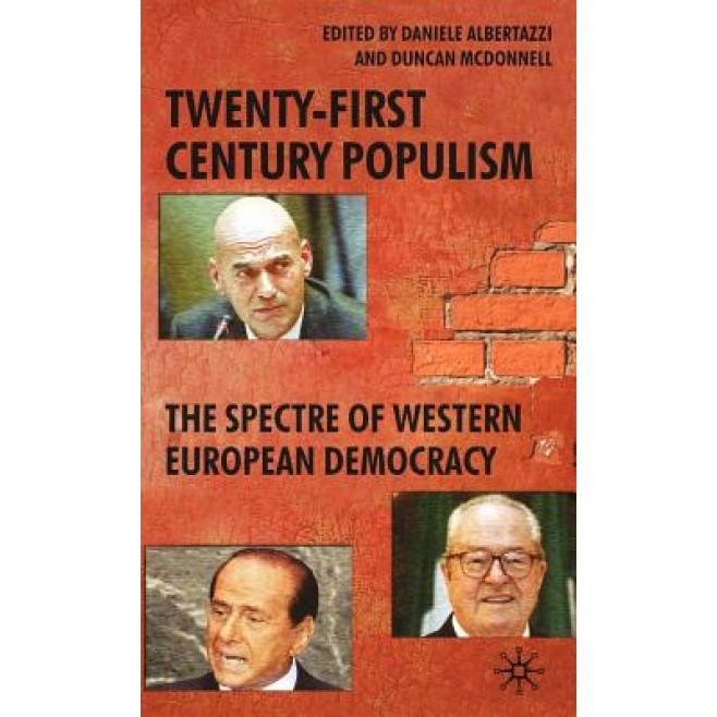 Twenty-First Century Populism: The Spectre of Western European Democracy, Daniele Albertazzi (Editor)