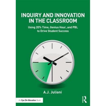 Inquiry and Innovation in the Classroom: Using 20% Time, Genius Hour, and Pbl to Drive Student Success, Aj Juliani (Author) Inquiry and Innovation in the Classroom: Using 20% Time, Genius Hour, and Pbl to Drive Student Success, Aj Juliani (Author)