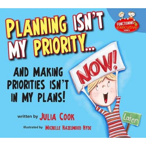 Planning Isn't My Priority: And Making Priorities Isn't in My Plans, Julia Cook (Author)