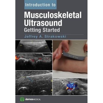 Introduction to Musculoskeletal Ultrasound: Getting Started - Jeffrey A. Strakowski (Author) Introduction to Musculoskeletal Ultrasound: Getting Started - Jeffrey A. Strakowski (Author)