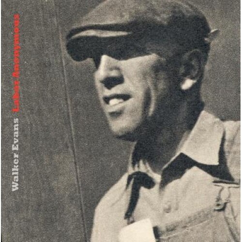 Walker Evans: Labor Anonymous, Thomas Zander (Editor)