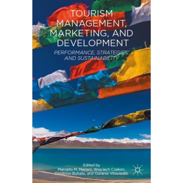Tourism Management, Marketing, and Development: Performance, Strategies, and Sustainability - Marcello M. Mariani (Editor)