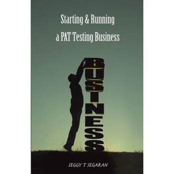 Starting and Running a Pat Testing Business, Seggy T. Segaran (Author) Starting and Running a Pat Testing Business, Seggy T. Segaran (Author)