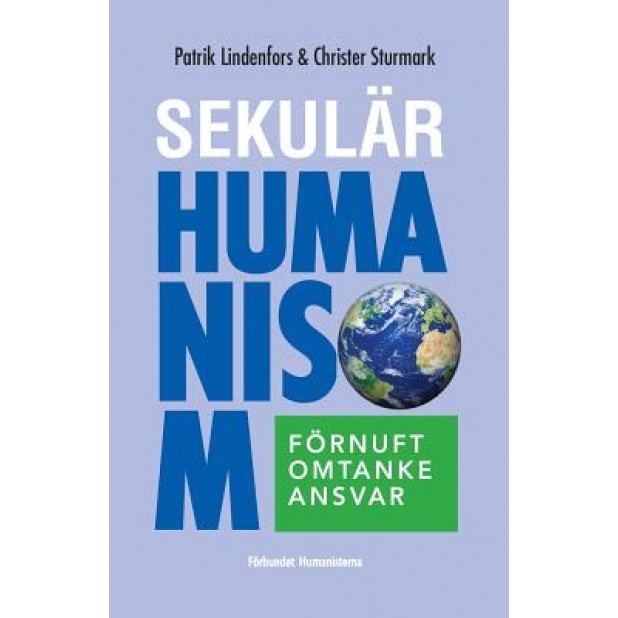 Sekular Humanism: Fornuft, Omtanke, Ansvar, Patrik Lindenfors (Author)