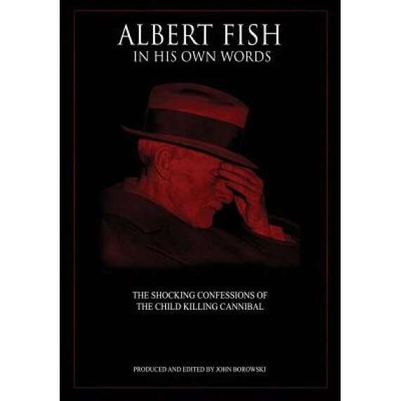 Albert Fish in His Own Words: The Shocking Confessions of the Child Killing Cannibal, John Borowski (Author)
