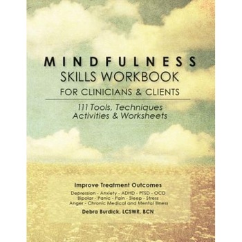 Mindfulness Skills Workbook for Clinicians & Clients: 111 Tools, Techniques, Activities & Worksheets - Debra E. Burdick (Author) Mindfulness Skills Workbook for Clinicians & Clients: 111 Tools, Techniques, Activities & Worksheets - Debra E. Burdick (Author)