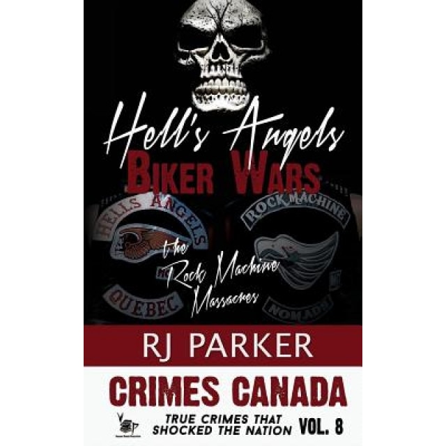 Hell's Angels Biker Wars: The Rock Machine Massacres, Rj Parker (Author)
