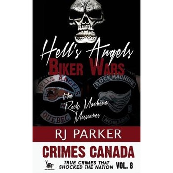 Hell's Angels Biker Wars: The Rock Machine Massacres, Rj Parker (Author) Hell's Angels Biker Wars: The Rock Machine Massacres, Rj Parker (Author)