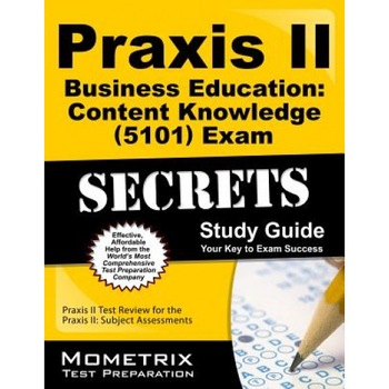 Praxis II Business Education: Content Knowledge (5101) Exam Secrets: Praxis II Test Review for the Praxis II: Subject Assessments, Praxis II Exam Secrets Test Prep Team (Author) Praxis II Business Education: Content Knowledge (5101) Exam Secrets: Praxis II Test Review for the Praxis II: Subject Assessments, Praxis II Exam Secrets Test Prep Team (Author)