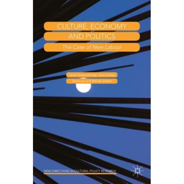 Culture, Economy and Politics: The Case of New Labour, David Hesmondhalgh (Author)