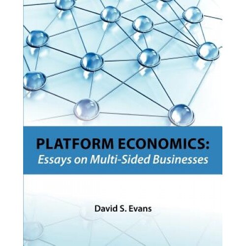 Platform Economics: Essays on Multi-Sided Businesses - David S. Evans (Author)