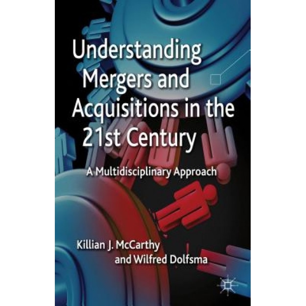 Understanding Mergers and Acquisitions in the 21st Century: A Multidisciplinary Approach - Killian McCarthy (Author)
