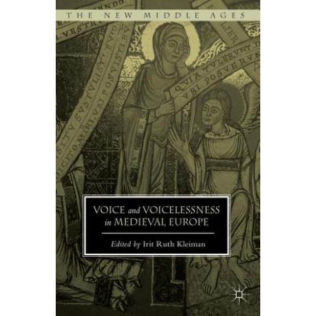 Voice and Voicelessness in Medieval Europe, Irit Ruth Kleiman (Editor)