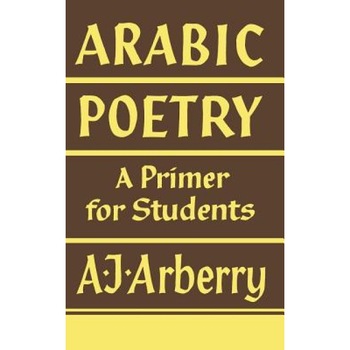 Arabic Poetry: A Primer for Students, Arthur John Arberry (Author) Arabic Poetry: A Primer for Students, Arthur John Arberry (Author)