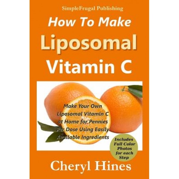 How to Make Liposomal Vitamin C, Cheryl Hines (Author)