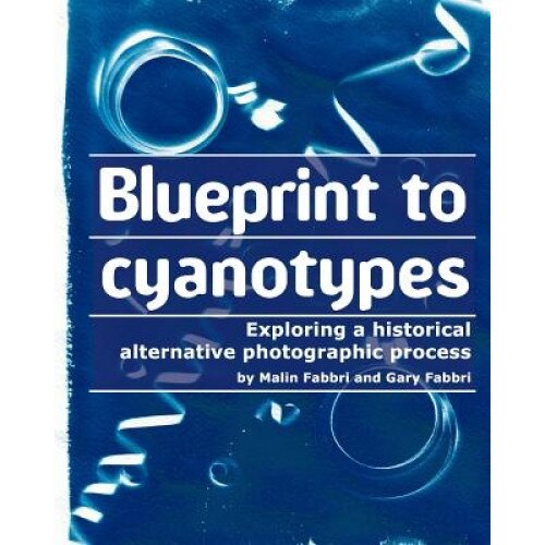 Blueprint to Cyanotypes, Malin Fabbri (Author)