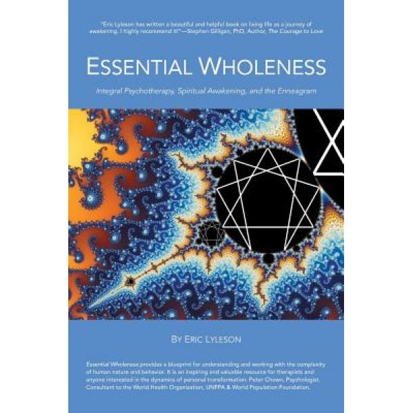 Essential Wholeness: Integral Psychotherapy, Spiritual Awakening, and the Enneagram - Eric Lyleson (Author)