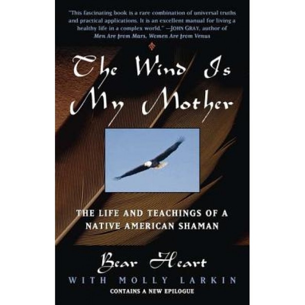 The Wind is My Mother: The Life and Teachings of a Native American Shaman, Bear Heart