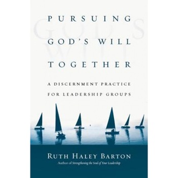 Pursuing God's Will Together: A Discernment Practice for Leadership Groups, Ruth Haley Barton (Author) Pursuing God's Will Together: A Discernment Practice for Leadership Groups, Ruth Haley Barton (Author)