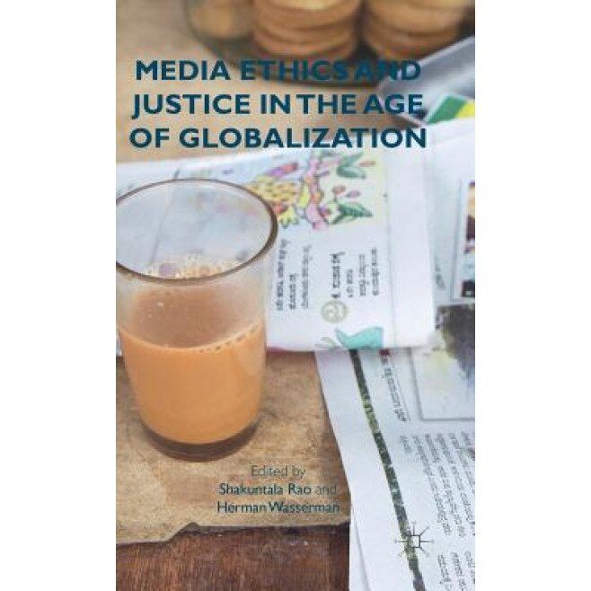 Media Ethics and Justice in the Age of Globalization, Shakuntala Rao (Editor)