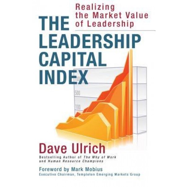 The Leadership Capital Index: Realizing the Market Value of Leadership - David Ulrich (Author)