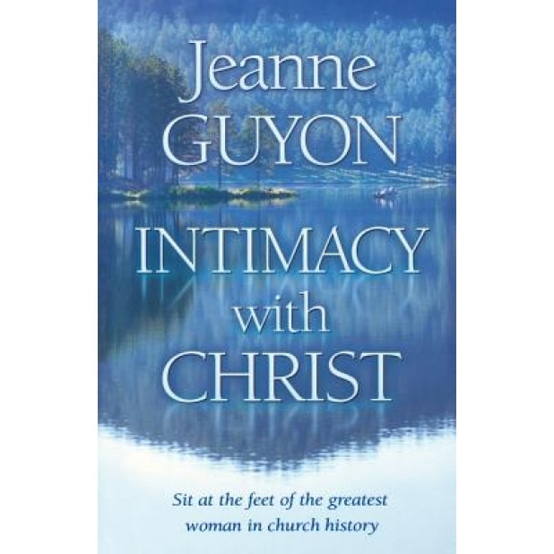 Intimacy with Christ: Her Letters Now in Modern English, Jeanne Guyon