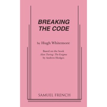 Breaking the Code, Hugh Whitemore Breaking the Code, Hugh Whitemore