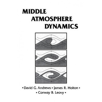 Middle Atmosphere Dynamics, David G. Holton (Author) Middle Atmosphere Dynamics, David G. Holton (Author)