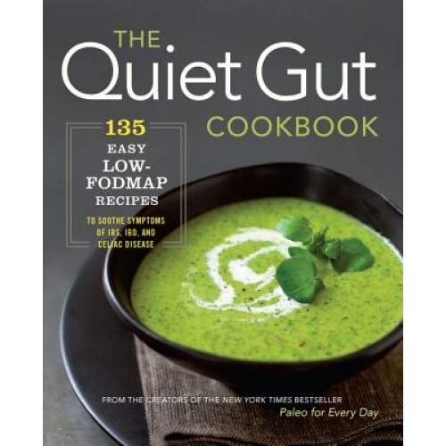 The Quiet Gut Cookbook: Easy Low-Fodmap Recipes for Common Digestive Disorders, Sonoma Press (Author)