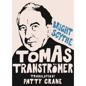Bright Scythe: Selected Poems by Tomas Transtramer, Tomas Transtromer (Author) Bright Scythe: Selected Poems by Tomas Transtramer, Tomas Transtromer (Author)