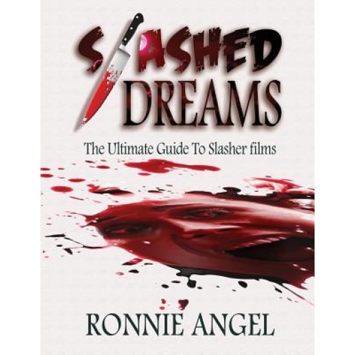 Slashed Dreams: The Ultimate Guide to Slasher Movies, Ronnie Angel (Author)