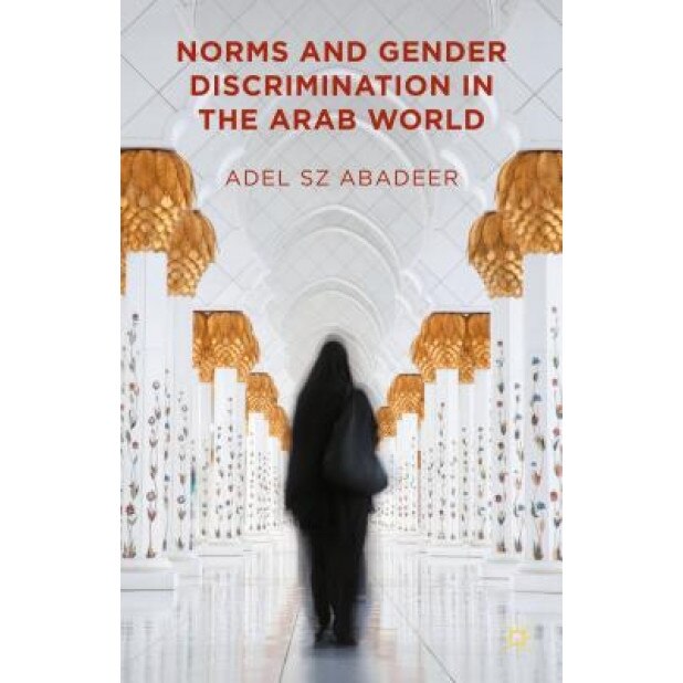 Norms and Gender Discrimination in the Arab World, Adel Abadeer (Author)