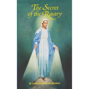 The Secret of the Rosary, St Louis Mary Grignion De Montfort The Secret of the Rosary, St Louis Mary Grignion De Montfort