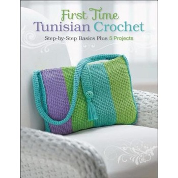 First Time Tunisian Crochet: Step-By-Step Basics Plus 5 Projects, Margaret Hubert (Author) First Time Tunisian Crochet: Step-By-Step Basics Plus 5 Projects, Margaret Hubert (Author)