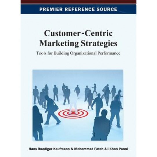 Customer-Centric Marketing Strategies: Tools for Building Organizational Performance, Kaufmann (Author)