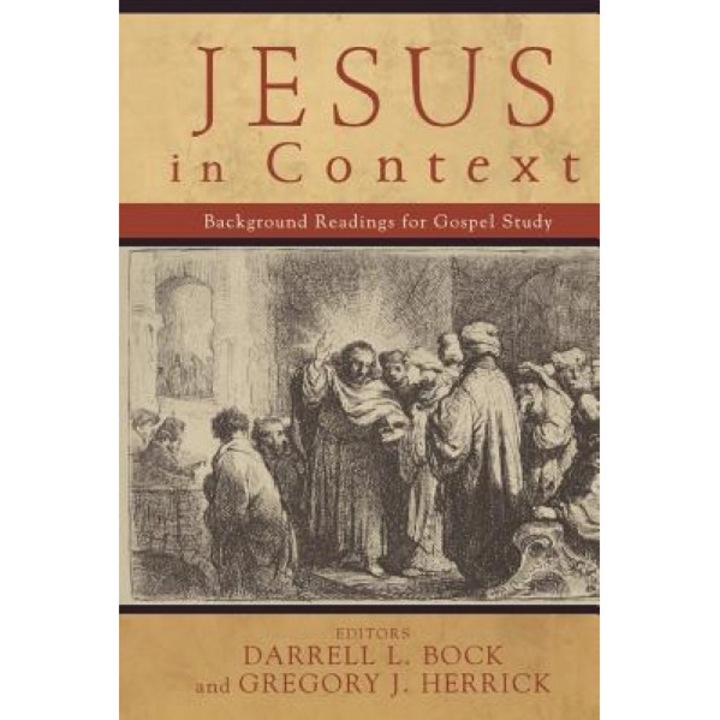 Jesus in Context: Background Readings for Gospel Study, Darrell L. Bock (Editor)