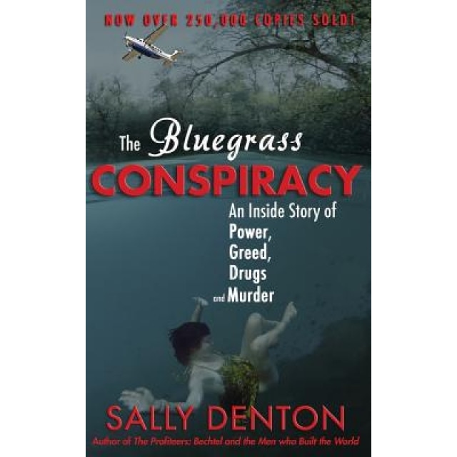 The Bluegrass Conspiracy: An Inside Story of Power, Greed, Drugs & Murder, Sally Denton (Author)