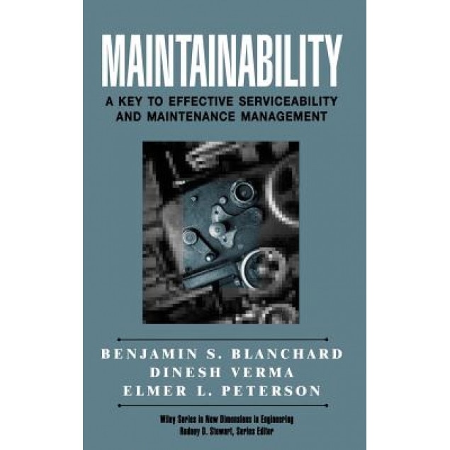 Maintainability: A Key to Effective Serviceability and Maintenance Management, Benjamin S. Blanchard (Author)