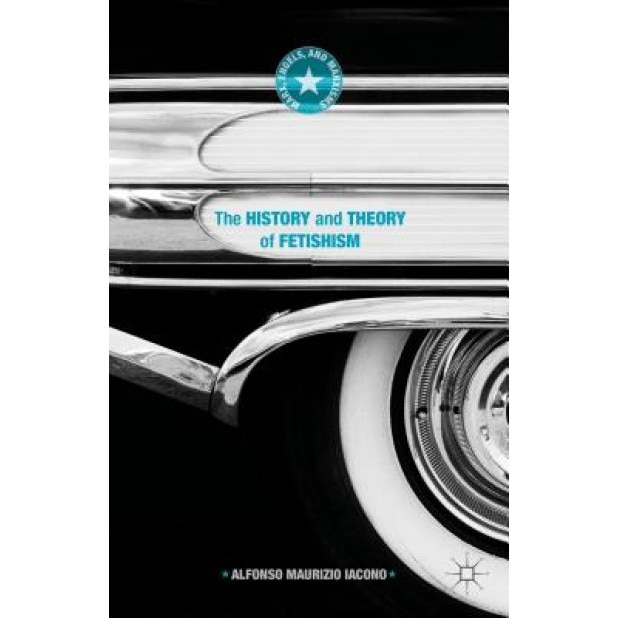 The History and Theory of Fetishism, Alfonso Maurizio Iacono (Author)