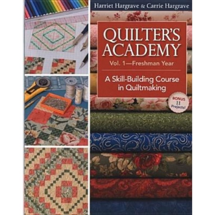 Quilter's Academy Vol. 1, Freshman Year: A Skill-Building Course in Quiltmaking, Harriet Hargrave