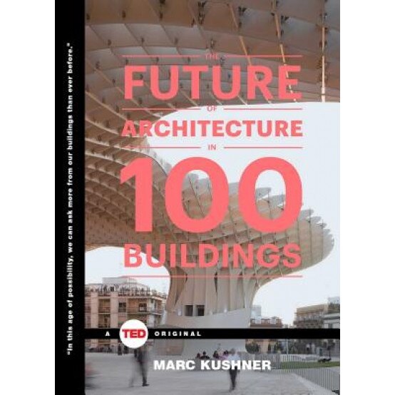 The Future of Architecture in 100 Buildings, Marc Kushner (Author)