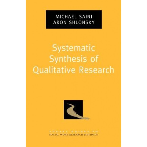 Systematic Synthesis of Qualitative Research, Michael Saini (Author)