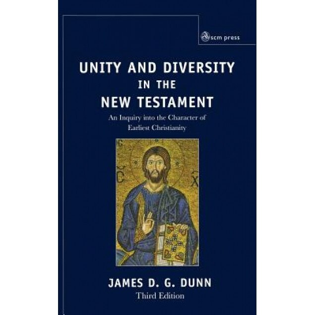 Unity and Diversity in the New Testament: An Inquiry Into the Character of Earliest Christianity, James D. G. Dunn (Author)