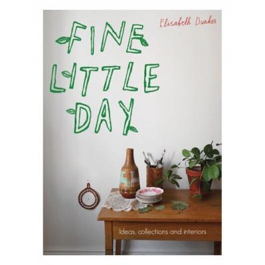 Fine Little Day: Ideas, Collections and Interiors, Elisabeth Dunker (Author)