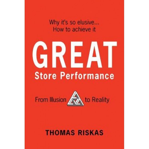 Great Store Performance: From Illusion to Reality, Thomas Riskas