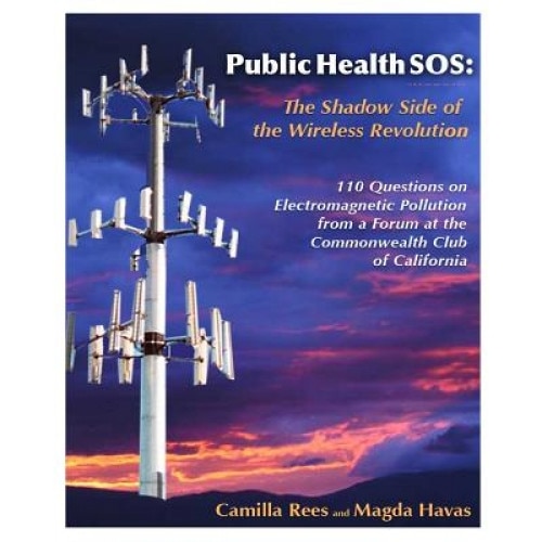Public Health SOS: The Shadow Side of the Wireless Revolution, Phd Magda Havas, Camilla Rees