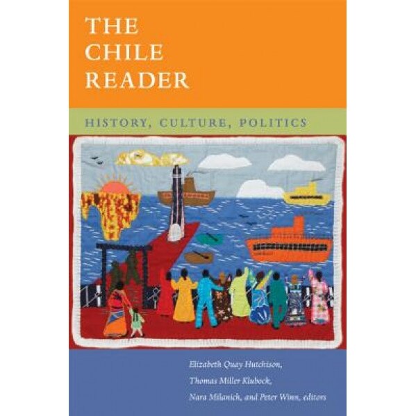 The Chile Reader: History, Culture, Politics, Elizabeth Quay Hutchison (Editor)