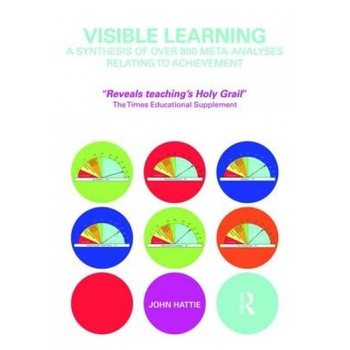 Visible Learning: A Synthesis of Over 800 Meta-Analyses Relating to Achievement, John A. C. Hattie Visible Learning: A Synthesis of Over 800 Meta-Analyses Relating to Achievement, John A. C. Hattie