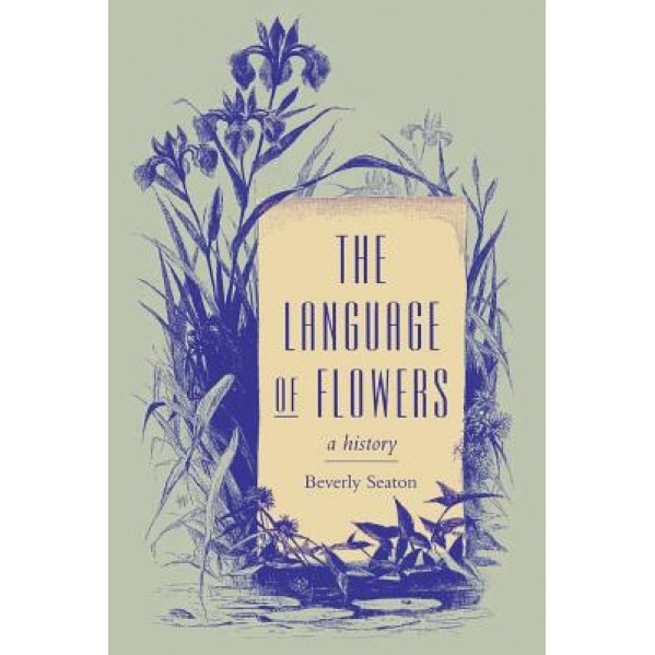 The Language of Flowers: A History, Beverly Seaton (Author)